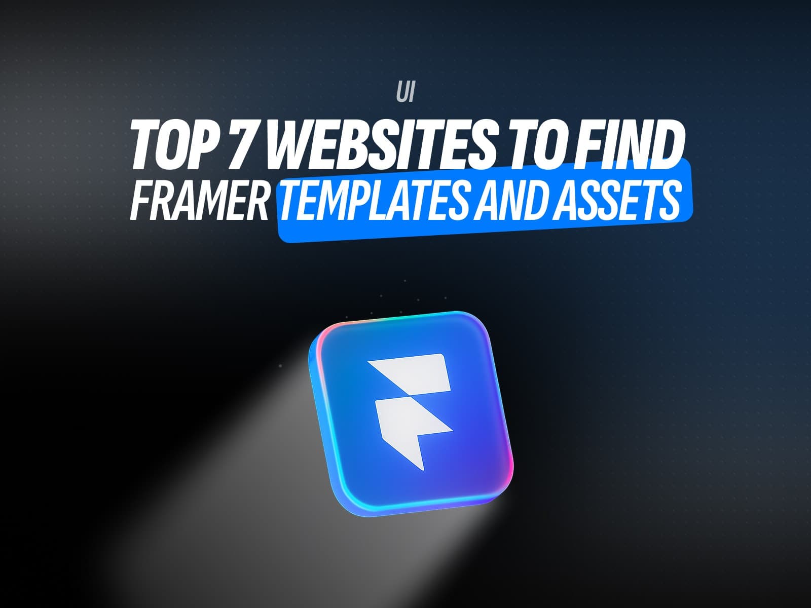 Top 7 Websites to Find Framer Templates and Assets cover